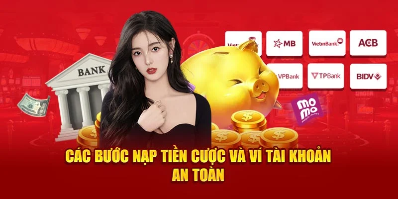 Các bước nạp tiền cược và ví tài khoản an toàn