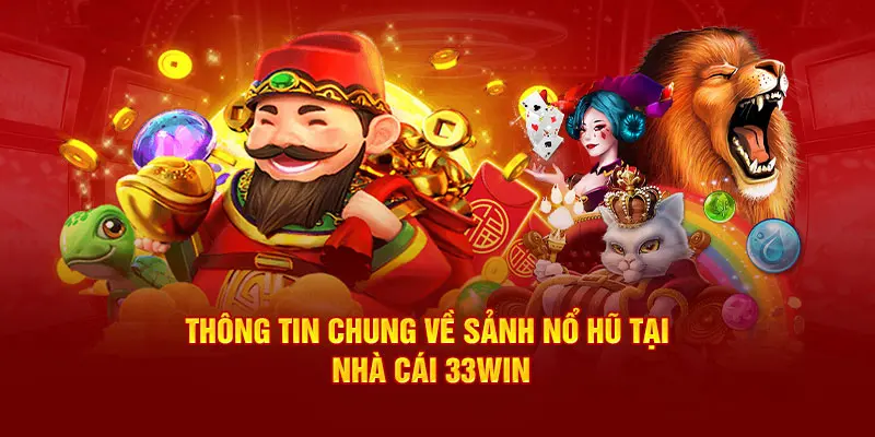 Thông tin chung về sảnh nổ hũ tại nhà cái 33win